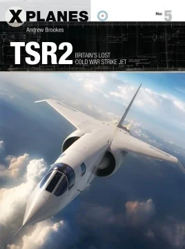 X-Planes: TSR.2 Britain's Lost Cold War Strike Jet Osprey Books
